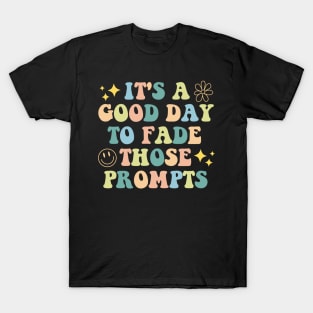 It's a Good Day to Fade Those Prompts,  Applied Behavior Analysis, behavior therapist T-Shirt